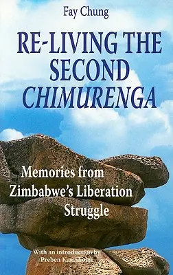 Opätovné prežívanie druhej Chimurenga. Spomienky na boj za oslobodenie Zimbabwe - Re-Living the Second Chimurenga. Memories from Zimbabwe's Liberation Struggle