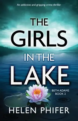 Dievčatá v jazere: Vydarené jazero: Návykový a napínavý kriminálny triler - The Girls in the Lake: An addictive and gripping crime thriller