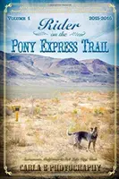 Jazdec na trase Pony Expressu: Vydanie: 1. diel, 2015-2016, Sacramento, Kalifornia - Salt Lake City, Utah - Rider on the Pony Express Trail: Volume 1, 2015-2016, Sacramento, California to Salt Lake City, Utah