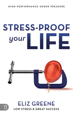 Zaistite svoj život proti stresu: Vysoká výkonnosť pod tlakom - Stress-Proof Your Life: High Performance Under Pressure