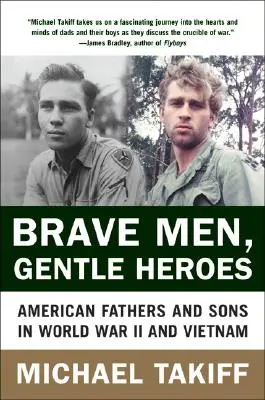 Statoční muži, nežní hrdinovia: Americkí otcovia a synovia v druhej svetovej vojne a vo Vietname - Brave Men, Gentle Heroes: American Fathers and Sons in World War II and Vietnam