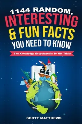 1144 náhodných, zaujímavých a zábavných faktov, ktoré potrebujete vedieť - Encyklopédia vedomostí, aby ste vyhrali Trivia - 1144 Random, Interesting and Fun Facts You Need To Know - The Knowledge Encyclopedia To Win Trivia