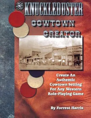 Knuckleduster Cowtown Creator; Vytvorte si autentické prostredie Cowtownu pre akúkoľvek westernovú hru na hranie rolí - The Knuckleduster Cowtown Creator; Create an Authentic Cowtown Setting for Any Western Role-Playing Game