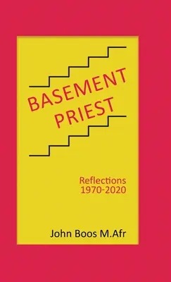Kňaz v suteréne: Úvahy 1970 - 2020 - Basement Priest: Reflections 1970-2020