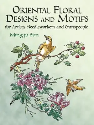 Orientálne kvetinové vzory a motívy: Pre umelcov, vyšívačov a remeselníkov - Oriental Floral Designs and Motifs: For Artists, Needleworkers and Craftspeople