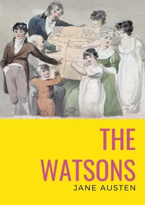 Watsonovci: nedokončený román Jane Austenovej - The watsons: the unfinished novel by Jane Austen