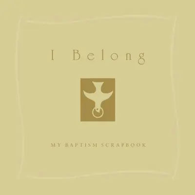 Patrím sem: Môj krstný zošit - I Belong: My Baptism Scrapebook