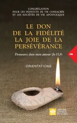 Le don de la fidlit la joie de la persvrance. Demeurez dans mon amour (Jn 15,9): Orientácie - Le don de la fidlit la joie de la persvrance. Demeurez dans mon amour (Jn 15,9): Orientations