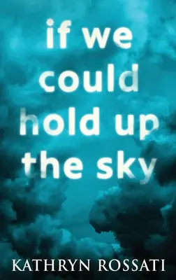 Keby sme mohli udržať oblohu: Vydanie s veľkou väzbou v tvrdej väzbe - If We Could Hold Up The Sky: Large Print Hardcover Edition