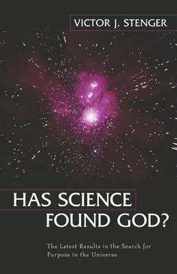 Našla veda Boha? Najnovšie výsledky hľadania účelu vo vesmíre - Has Science Found God?: The Latest Results in the Search for Purpose in the Universe