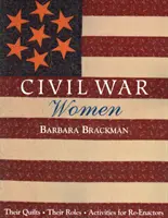 Ženy z občianskej vojny. Ich quilty, ich úlohy a aktivity pre reeditátorov - Print on Demand Edition - Civil War Women. Their Quilts, Their Roles & Activities for Re-Enactors - Print on Demand Edition