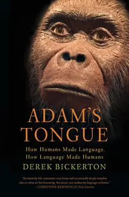 Adamov jazyk: Ako ľudia vytvorili jazyk, ako jazyk vytvoril ľudí - Adam's Tongue: How Humans Made Language, How Language Made Humans