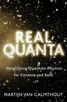 Skutočné kvantá: Zjednodušenie kvantovej fyziky pre Einsteina a Bohra - Real Quanta: Simplifying Quantum Physics for Einstein and Bohr