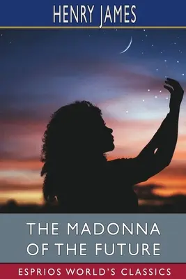 Madona budúcnosti (Esprios Classics) - The Madonna of the Future (Esprios Classics)