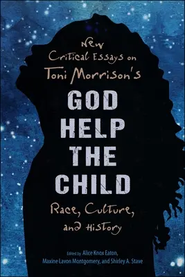 Nové kritické eseje o knihe Toni Morrisonovej Boh pomáhaj dieťaťu: Rasa, kultúra a história - New Critical Essays on Toni Morrison's God Help the Child: Race, Culture, and History