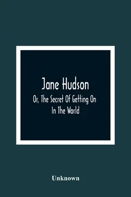 Jane Hudsonová; alebo tajomstvo, ako sa presadiť vo svete - Jane Hudson; Or, The Secret Of Getting On In The World