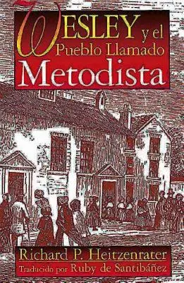 Wesley Y El Pueblo Llamado Metodista: Wesley a ľud nazývaný metodistami Španielčina - Wesley Y El Pueblo Llamado Metodista: Wesley and the People Called Methodist Spanish