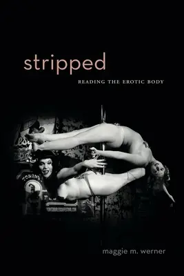 Striptíz: Čítanie erotického tela - Stripped: Reading the Erotic Body
