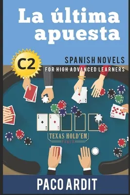 Španielske romány: La ltima apuesta (Španielske romány pre pokročilých - C2) - Spanish Novels: La ltima apuesta (Spanish Novels for High Advanced Learners - C2)