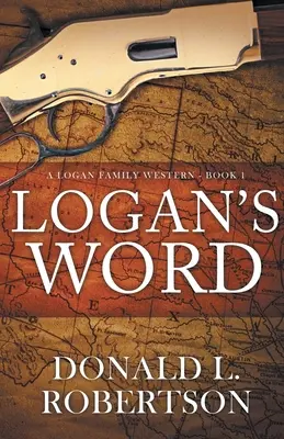 Loganovo slovo: Kniha 1: Rodinný western Loganovcov - Logan's Word: A Logan Family Western-Book 1