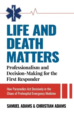 Na živote a smrti záleží: Ako záchranári rozhodujú v chaose prednemocničnej starostlivosti: Profesionalita a rozhodovanie pre pracovníkov prvého kontaktu - Life and Death Matters: Professionalism and Decision-Making for the First Responder, How Paramedics Act Decisively in the Chaos of Prehospital