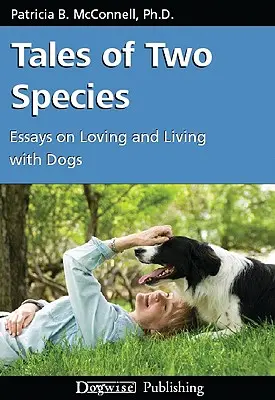 Príbehy dvoch druhov: Eseje o láske a živote so psami - Tales of Two Species: Essays on Loving and Living with Dogs