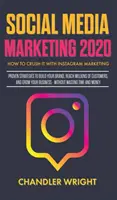 Marketing sociálnych médií 2020: Ako to rozbiť s marketingom na Instagrame - osvedčené stratégie na vybudovanie značky, oslovenie miliónov zákazníkov a získanie nových zákazníkov - Social Media Marketing 2020: How to Crush it with Instagram Marketing - Proven Strategies to Build Your Brand, Reach Millions of Customers, and Gro