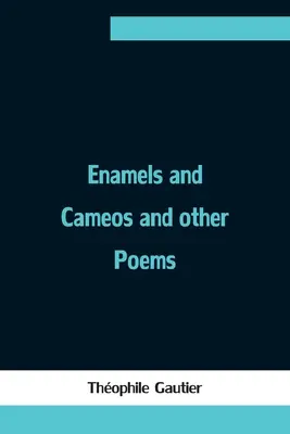 Smalty a kamélie a iné básne - Enamels and Cameos and other Poems
