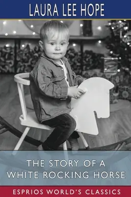 Príbeh bieleho hojdacieho koňa (Esprios Classics) - The Story of a White Rocking Horse (Esprios Classics)