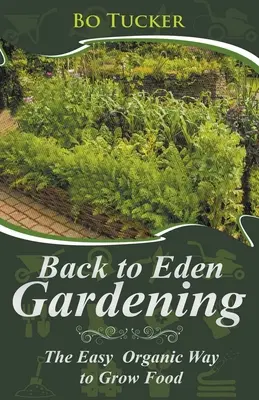 Späť do raja záhradníctva: Jednoduchý ekologický spôsob pestovania potravín - Back to Eden Gardening: The Easy Organic Way to Grow Food