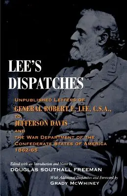 Leeho depeše: E. Leeho Jeffersonovi Davisovi a ministerstvu vojny Konfederácie Sta - Lee's Dispatches: Unpublished Letters of General Robert E. Lee, C.S.A., to Jefferson Davis and the War Department of the Confederate Sta