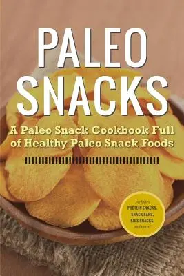 Paleo občerstvenie: Paleo kuchárka plná zdravých paleo občerstvení - Paleo Snacks: A Paleo Snack Cookbook Full of Healthy Paleo Snack Foods