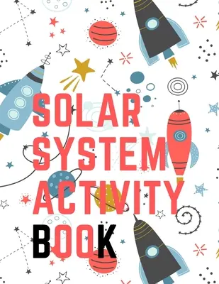 Kniha aktivít o slnečnej sústave. hra s bludiskom, vymaľovánky, nájdi rozdiel, koľko? Vesmírne preteky a mnoho ďalších. - Solar System Activity Book.Maze Game, Coloring Pages, Find the Difference, How Many? Space Race and Many More.