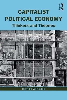 Kapitalistická politická ekonómia: Politická politika v rôznych podobách: myslitelia a teórie - Capitalist Political Economy: Thinkers and Theories