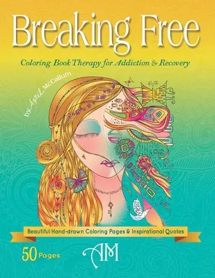 Breaking Free (Oslobodiť sa): Terapia vyfarbovaním pre závislosť a zotavenie - Breaking Free: Coloring Book Therapy for Addiction & Recovery