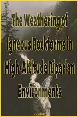 Zvetrávanie vyvretých hornín vo vysokohorskom prostredí - The Weathering of Igneous Rockforms in High-Altitude Riparian Environments