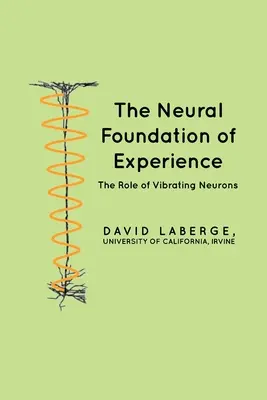 Nervový základ skúsenosti: Úloha vibrujúcich neurónov - The Neural Foundation of Experience: The Role of Vibrating Neurons