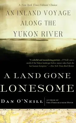 Osamelá krajina: Vnútrozemská plavba po rieke Yukon - A Land Gone Lonesome: An Inland Voyage Along the Yukon River