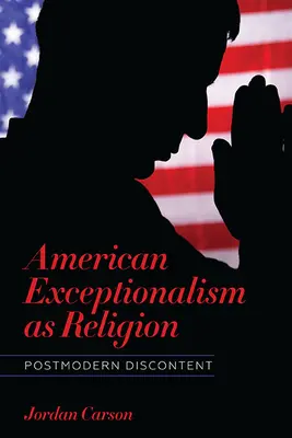 Americká výnimočnosť ako náboženstvo: Postmoderná nespokojnosť - American Exceptionalism as Religion: Postmodern Discontent