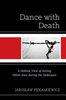 Tanec so smrťou: Celostný pohľad na záchranu poľských Židov počas holokaustu - Dance with Death: A Holistic View of Saving Polish Jews during the Holocaust