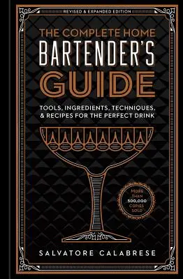 Kompletná príručka domáceho barmana: Nástroje, ingrediencie, techniky a recepty na dokonalý nápoj: príručka pre domáceho barmana - The Complete Home Bartender's Guide: Tools, Ingredients, Techniques, & Recipes for the Perfect Drink