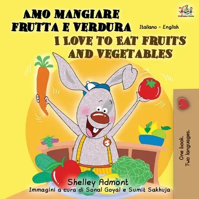 Amo mangiare frutta e verdura Milujem jesť ovocie a zeleninu: Mám rád ovocie a zeleninu (v angličtine) a mám rád ovocie a zeleninu (v angličtine). - Amo mangiare frutta e verdura I Love to Eat Fruits and Vegetables: Italian English Bilingual Book