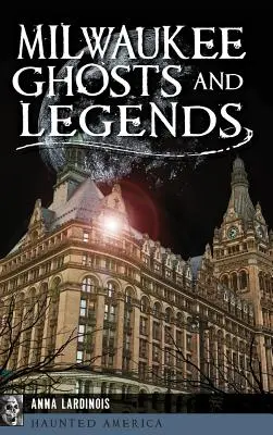 Milwaukee duchovia a legendy - Milwaukee Ghosts and Legends