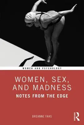 Ženy, sex a šialenstvo: Zápisky z okraja - Women, Sex, and Madness: Notes from the Edge