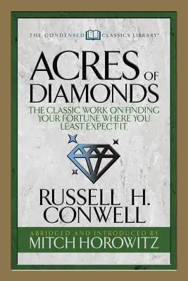 Acres of Diamonds (Condensed Classics): Klasické dielo o hľadaní šťastia tam, kde to najmenej čakáte - Acres of Diamonds (Condensed Classics): The Classic Work on Finding Your Fortune Where You Least Expect It