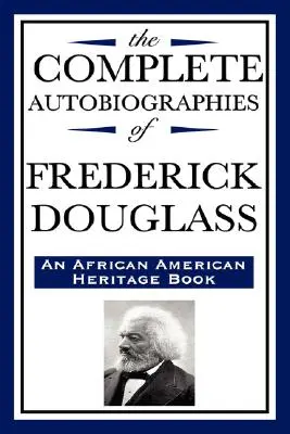 Kompletné autobiografie Fredericka Douglasa (kniha o afroamerickom dedičstve) - The Complete Autobiographies of Frederick Douglas (an African American Heritage Book)