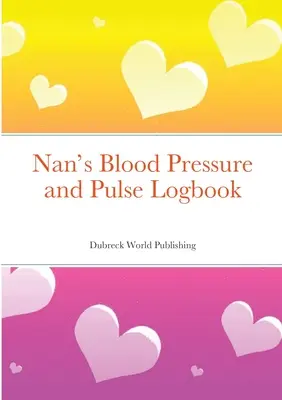 Nanin denník krvného tlaku a pulzu - Nan's Blood Pressure and Pulse Logbook