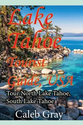 Turistický sprievodca po jazere Tahoe, USA: prehliadka severného jazera Tahoe, južného jazera Tahoe - Lake Tahoe Tourist Guide, USA: Tour North Lake Tahoe, South Lake Tahoe