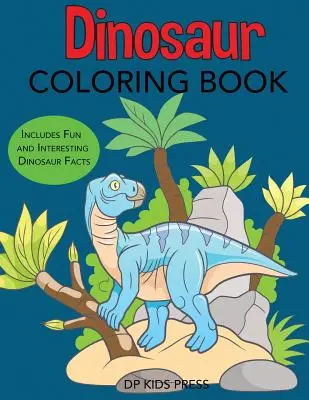 Dinosaur Coloring Book (Knižka na vyfarbovanie dinosaurov): Obsahuje zábavné a zaujímavé fakty o dinosauroch - Dinosaur Coloring Book: Includes Fun and Interesting Dinosaur Facts