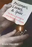Väzni, milenci a špióni: Príbeh neviditeľného atramentu od Herodota po Al-Kájdu - Prisoners, Lovers, and Spies: The Story of Invisible Ink from Herodotus to Al-Qaeda